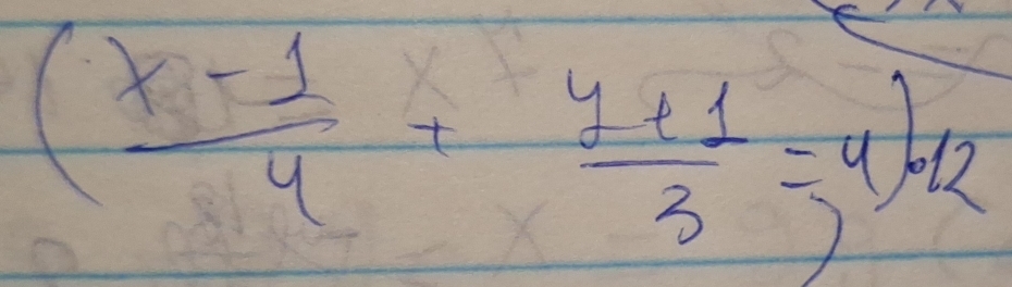 ( (x-1)/4 + (y+1)/3 =y)-12