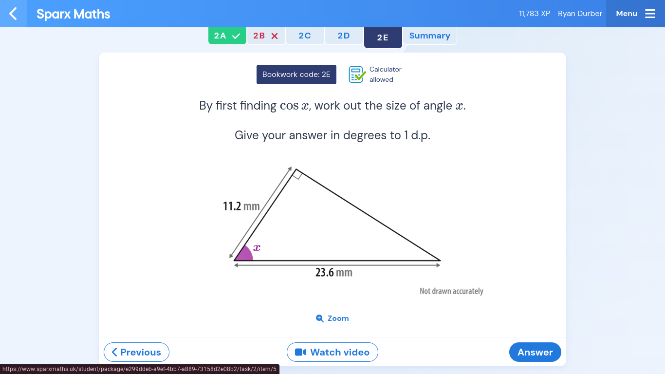 Sparx Maths 11,783 XP Ryan Durber Menu 
2A 2B* 2C 2D 2E Summary 
Bookwork code: 2E Calculator 
allowed 
By first finding cos x, work out the size of angle x. 
Give your answer in degrees to 1 d.p. 
Not drawn accurately 
Q Zoom