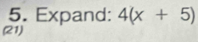 Expand: 4(x+5)
(21)