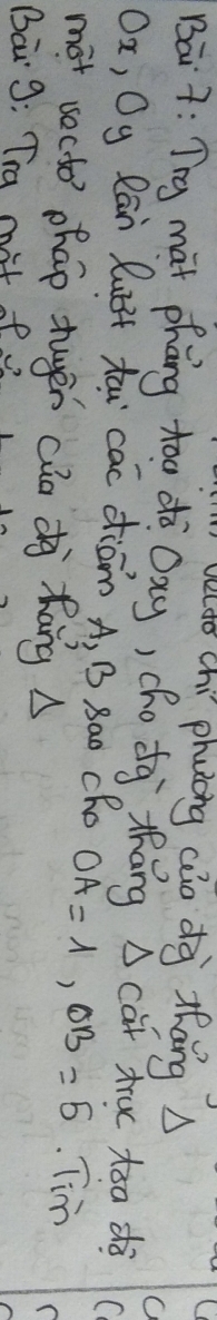 veldo chi phuong cèio dà zhāng 
Bāi 7: Try mat phāng too dà Dag, chédg zháng càt tru toa dà 
O 
Ox, Oy Rān lui3t tāi cac diām A, B Bao Cho OA=1, OB=5 Tim 
mot socto phao tugen cǎo dà Kāng 
Bai9: Tra mit of.