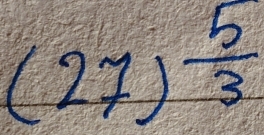 (27)^ 5/3 