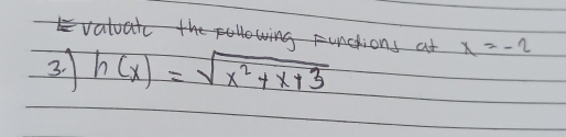 x=-2
3. h(x)=sqrt(x^2+x+3)