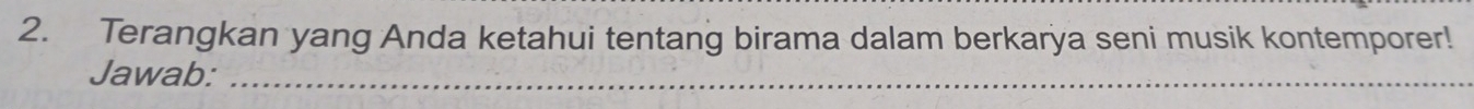 Terangkan yang Anda ketahui tentang birama dalam berkarya seni musik kontemporer! 
Jawab:_