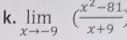 limlimits _xto -9( (x^2-81)/x+9 )