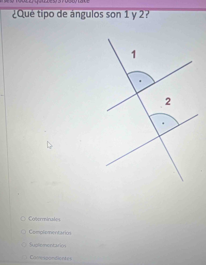 s/37088/take
¿Qué tipo de ángulos son 1 y 2?
Coterminales
Complementarios
Suplementarios
Correspondientes