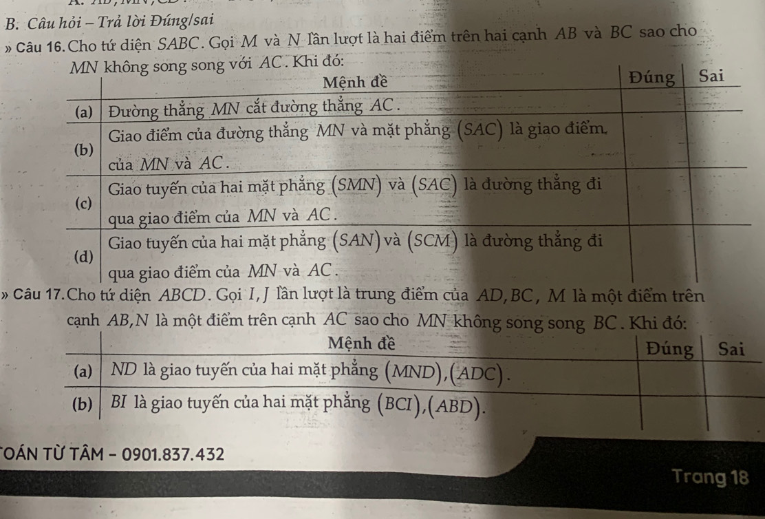 Câu hỏi - Trả lời Đúng/sai 
# Câu 16. Cho tứ diện SABC. Gọi M và N lần lượt là hai điểm trên hai cạnh AB và BC sao cho 
* a AD, BC, M là một điểm trên 
cạnh AB,N là một điểm trên cạnh AC sao cho MN không songng BC. Khi đó: 
TOÂN TỪ TÂM - 0901.837.432
Trang 18