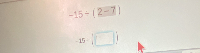 -15/ (2-7)
-15/ (□ )