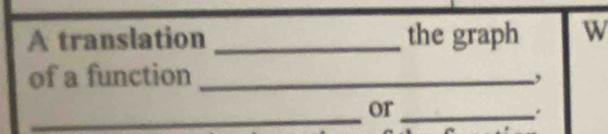 A translation _the graph W 
of a function_ 
, 
_ 
or_ 
.