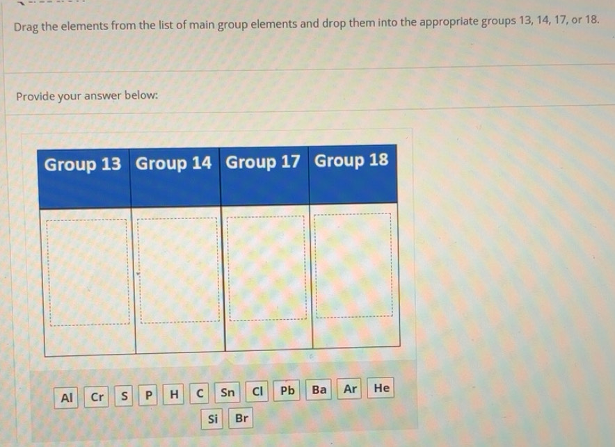 Solved: Drag the elements from the list of main group elements and drop ...