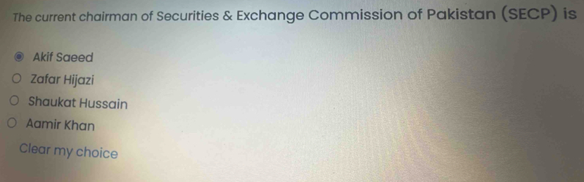 The current chairman of Securities & Exchange Commission of Pakistan (SECP) is
Akif Saeed
Zafar Hijazi
Shaukat Hussain
Aamir Khan
Clear my choice