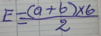 E= ((a+b)* 6)/2 