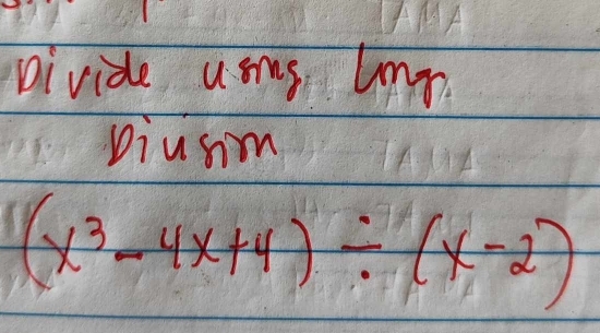 Divide usms umn 
piusm
(x^3-4x+4)/ (x-2)