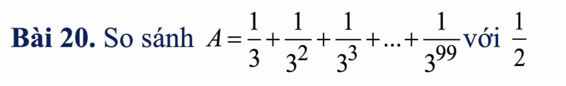 So sánh A= 1/3 + 1/3^2 + 1/3^3 +...+ 1/3^(99)  với  1/2 