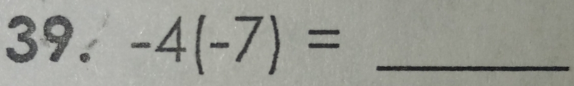 -4(-7)= _