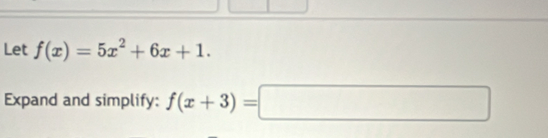 Let f(x)=5x^2+6x+1. 
Expand and simplify: f(x+3)=□