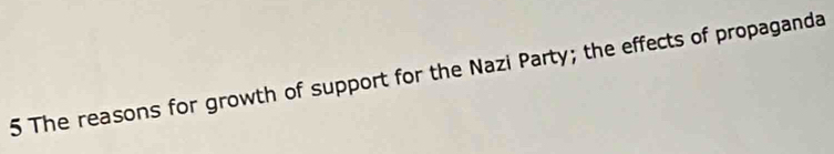 The reasons for growth of support for the Nazi Party; the effects of propaganda