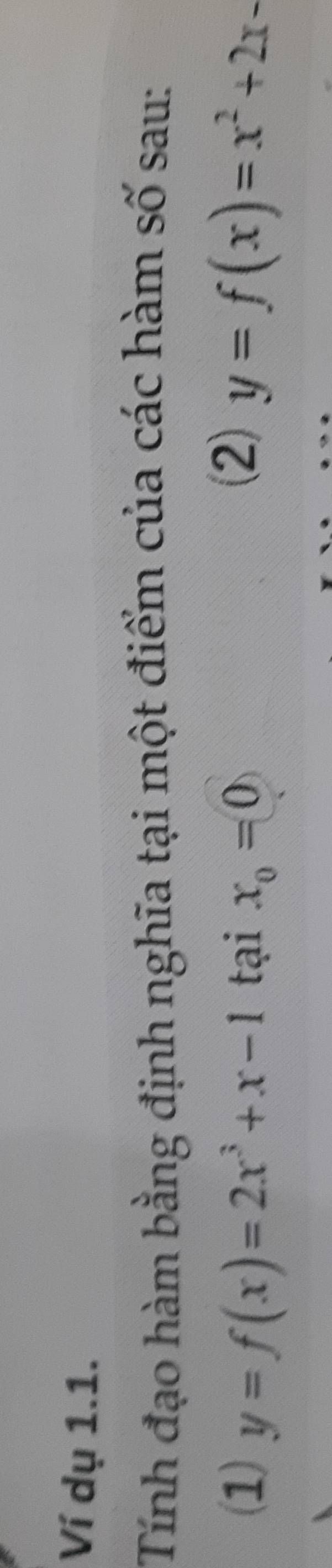 Ví dụ 1.1.
Tính đạo hàm bằng định nghĩa tại một điểm của các hàm số sau:
(2)
(1) y=f(x)=2x^3+x-1 tại x_0=0 y=f(x)=x^2+2x-