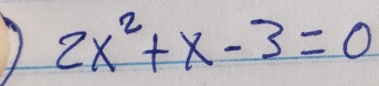 2x^2+x-3=0