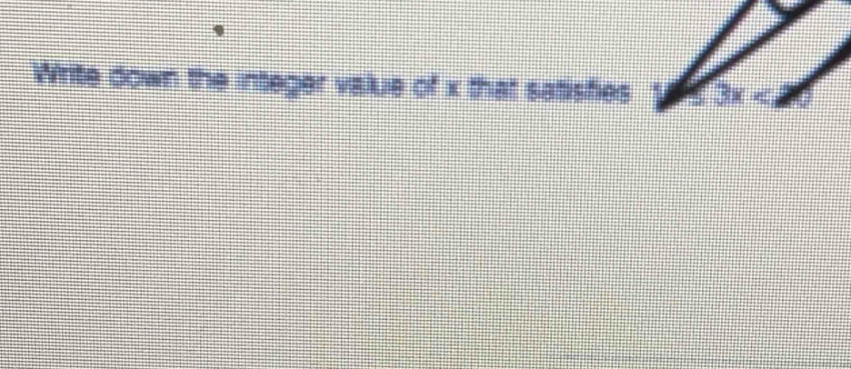 Write down the integer value of x that satisfies 3x