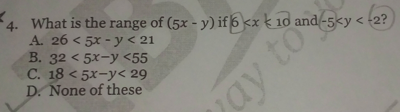 What is the range of (5x-y) if 6 and -5 ?
A. 26<5x-y<21
B. 32<5x-y<55
C. 18<5x-y<29
D. None of these