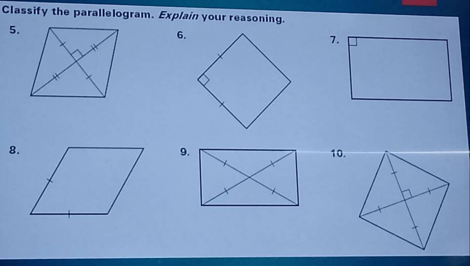 Classify the parallelogram. Explain your reasoning. 
5. 
6. 
7. 
8. 
9.10.