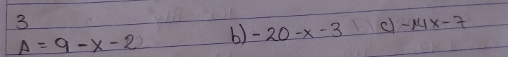 3
A=9-x-2
b) -20-x-3 c -14x-7