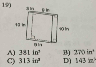 A) 381in^3 B) 270in^3
C) 313in^3 D) 143in^3