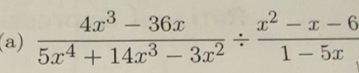 Solved: (4x^3-36x)/5x^4+14x^3-3x^2 / (x^2-x-6)/1-5x [Math]
