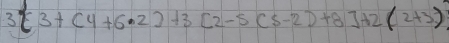 3(3+(4+6· 2)+3[2-5(5-2)+8]+2(2+3)