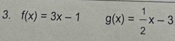 f(x)=3x-1 g(x)= 1/2 x-3