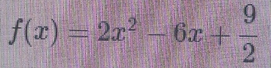 f(x)=2x^2-6x+ 9/2 