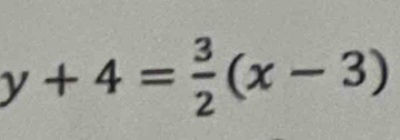 y+4= 3/2 (x-3)