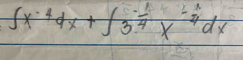 ∈t x^(-4)dx+∈t 3^(-frac 1)4x^(-frac 1)4dx