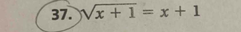 sqrt(x+1)=x+1