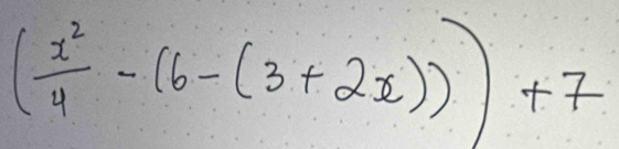 ( x^2/4 -(6-(3+2x)))+7