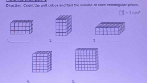 Direction: Count the unit cubes and find the volume of each rectangular prism.
□ =1cm^2
1._ 
_2 
3、_ 
4._ 
5.