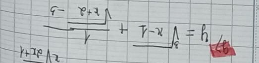 xsqrt(2x+1)
y=sqrt[3](x-1)+ 1/sqrt(x+2)-3 