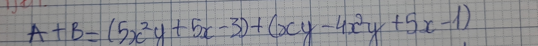 A+B=(5x^2y+5x-3)+(xy-4x^2y+5x-1)