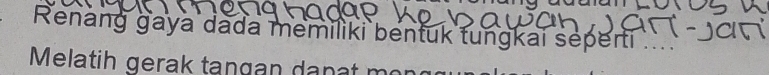 Renang gaya dada memiliki bentuk tungkai seperti 
Melatih gerak tangan danat m