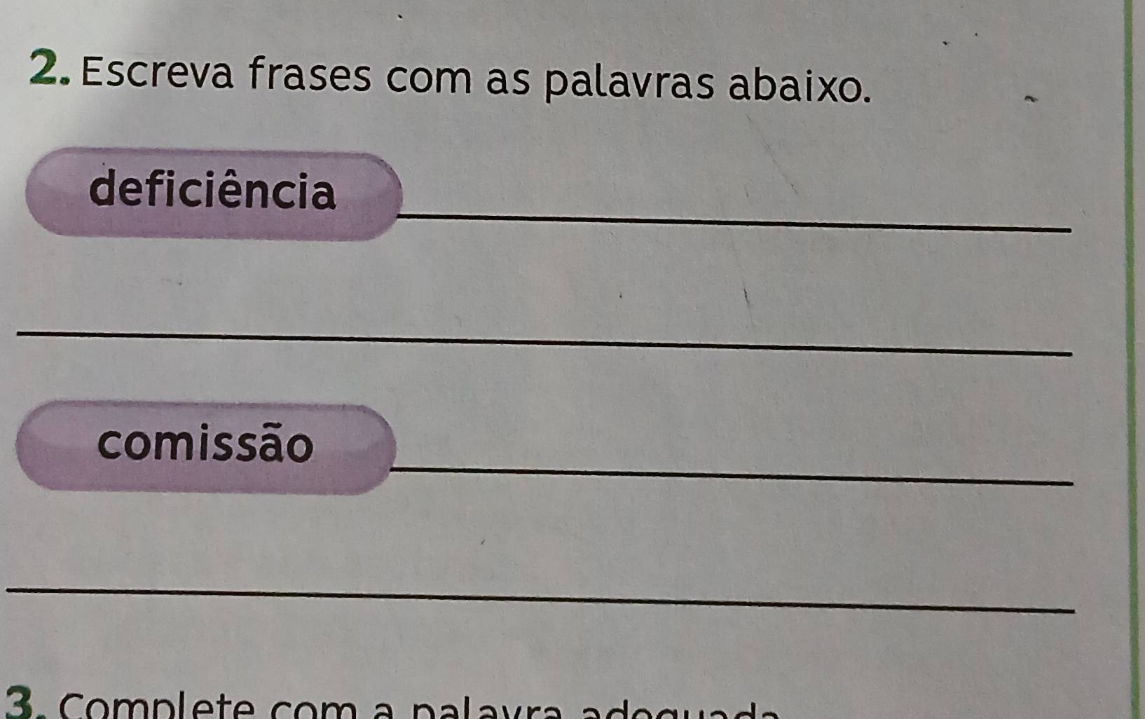 Escreva frases com as palavras abaixo. 
_ 
deficiência 
_ 
_ 
_ 
comissão 
_