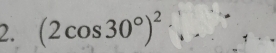 (2cos 30°)^2·