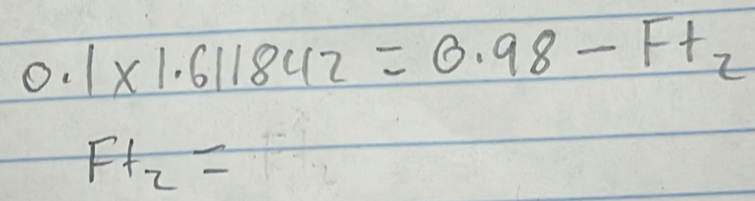 0.1* 1.611842=0.98-Ft_2
Ft_2=