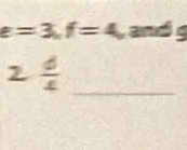 e=3, f=4, and 
_ 2 d/4 