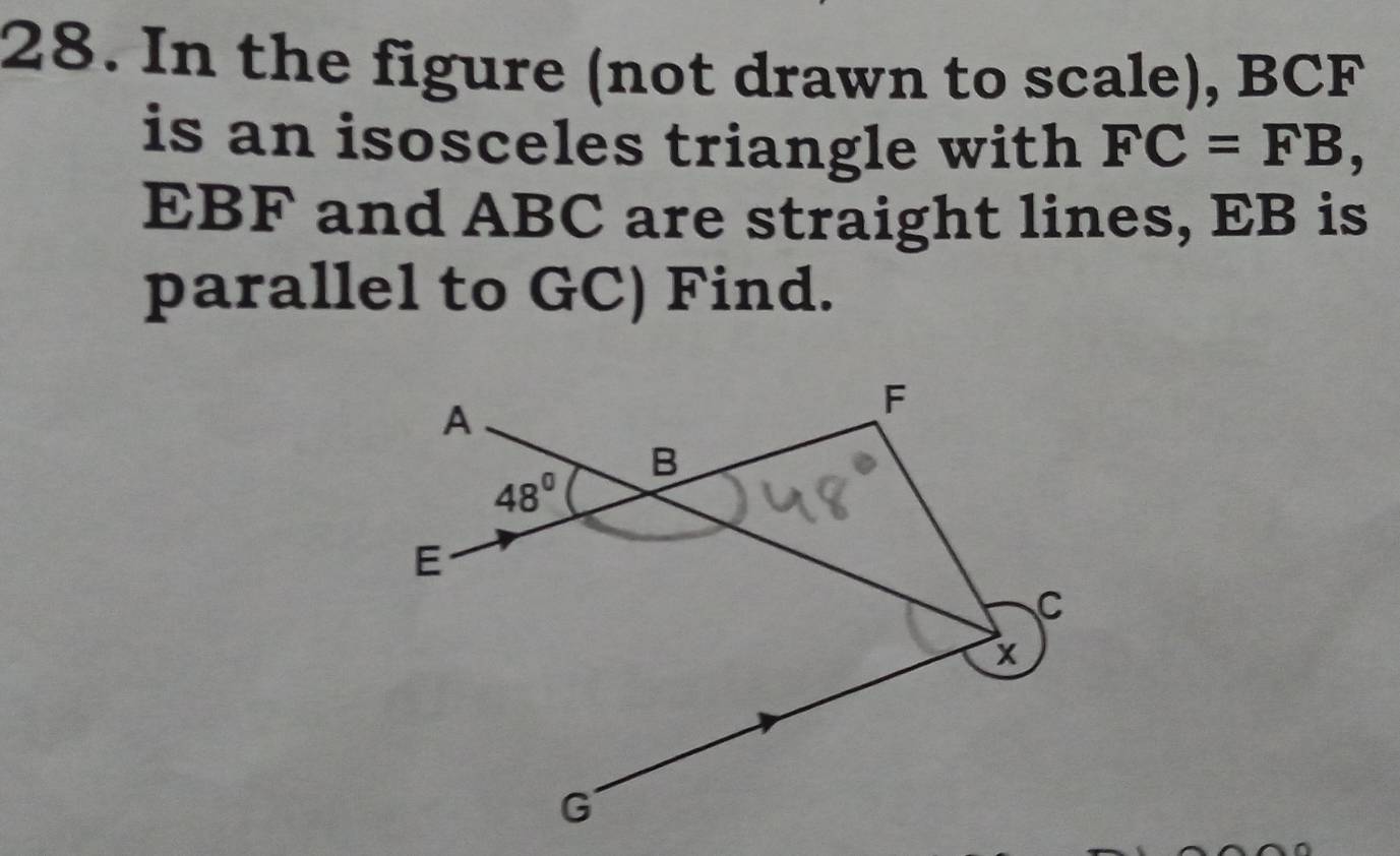 In the figure (not drawn to scale), BCF
is an isosceles triangle with FC=FB,
EBF and ABC are straight lines, EB is
parallel to GC) Find.