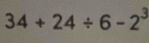 34+24/ 6-2^3