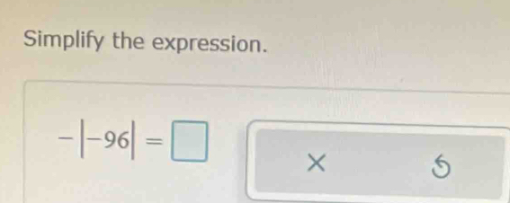 Simplify the expression.
-|-96|=□ ×