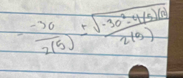 = (-36)/2(5) ±  (sqrt(-30^2-4(5)(8)))/2(3) 