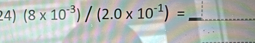 (8* 10^(-3))/(2.0* 10^(-1))= _