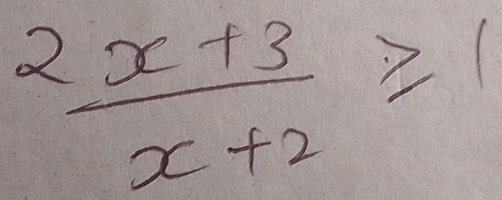  (2x+3)/x+2 ≥slant 1