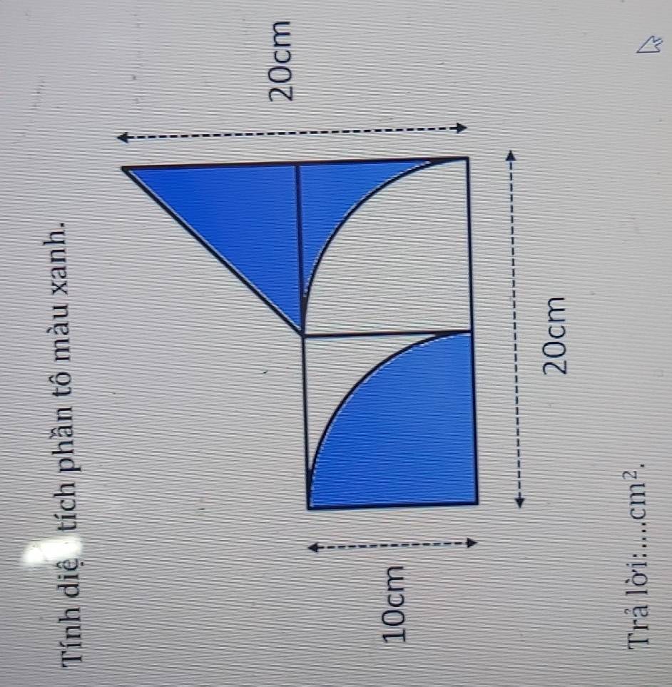 Tính diệ tích phần tô màu xanh.
20cm
10cm
20cm
Trả lời:_ cm^2.